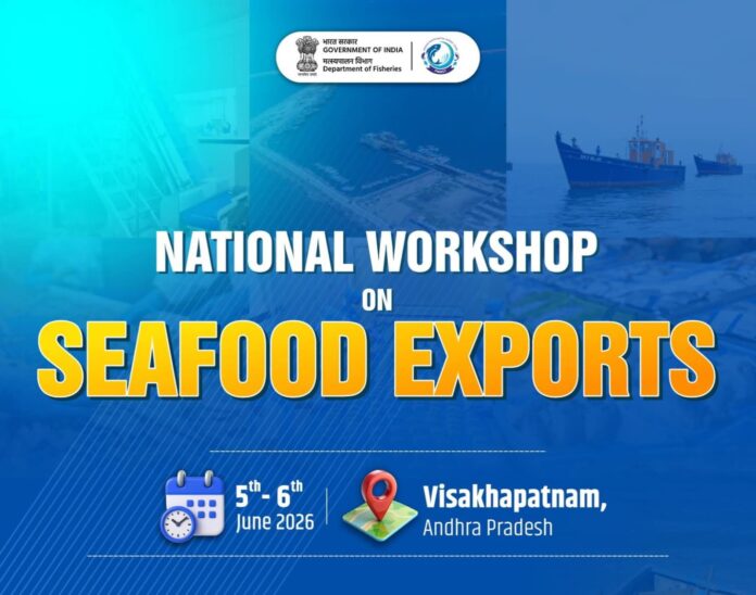 विशाखापट्टणम येथे ५ व ६ जून रोजी सागरी खाद्य निर्यातीवरील राष्ट्रीय कार्यशाळा